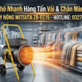 Bí Quyết Khô Nhanh Hàng Tấn Vải & Chăn Màn Mùa Mưa Với Máy Sấy Nóng Công Nghiệp Mitsuta ZB-EC15