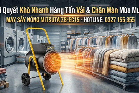Bí Quyết Khô Nhanh Hàng Tấn Vải & Chăn Màn Mùa Mưa Với Máy Sấy Nóng Công Nghiệp Mitsuta ZB-EC15