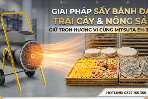 Giải Pháp Sấy Bánh Đa, Trái Cây & Nông Sản Giữ Trọn Hương Vị Cùng Mitsuta EH-30