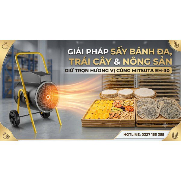 Giải Pháp Sấy Bánh Đa, Trái Cây & Nông Sản Giữ Trọn Hương Vị Cùng Mitsuta EH-30