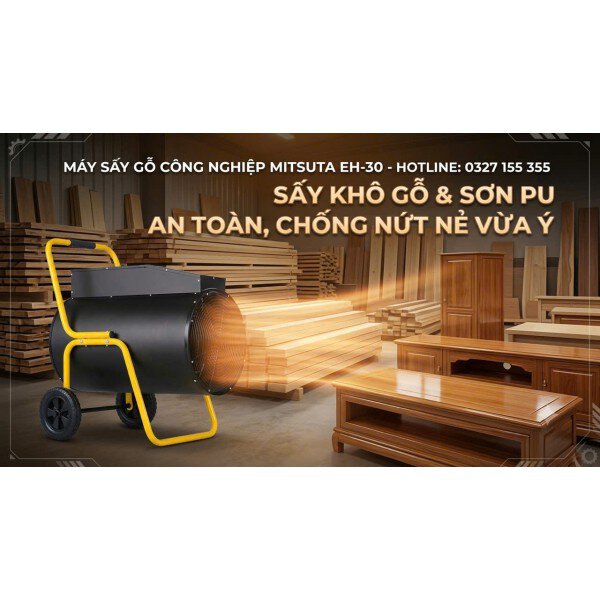 Sấy Khô Gỗ & Sơn PU An Toàn, Chống Nứt Nẻ Vừa Ý Với Máy Sấy Mitsuta EH-30