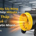 Đầu Tư Máy Sấy Nóng Công Nghiệp Mitsuta ZB-EC15: Chi Phí Thấp - Hiệu Quả Thu Hồi Vốn Nhanh Đầu Tư Máy Sấy Nóng Công Nghiệp Mitsuta ZB-EC15: Chi Phí Thấp - Hiệu Quả Thu Hồi Vốn Nhanh