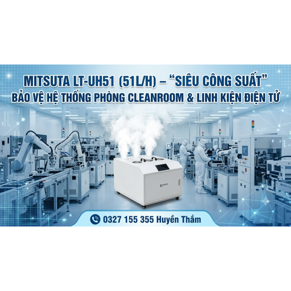Máy Tạo Ẩm Siêu Âm Công Nghiệp MITSUTA LT-UH51 (51L/h) – Giải Pháp Siêu Công Suất Cho Phòng Cleanroom & Điện Tử