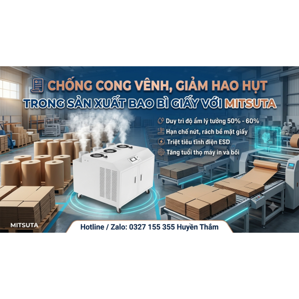 Máy Tạo Ẩm Công Nghiệp MITSUTA – Giải Pháp Chống Cong Vênh & Giảm Hao Hụt Trong Sản Xuất Bao Bì Giấy