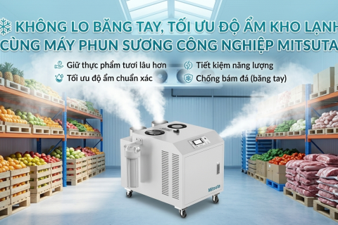 Máy Phun Sương Tạo Ẩm Công Nghiệp MITSUTA – Giải Pháp Tối ƯU Độ Ẩm Kho Lạnh & Chống Băng Tay