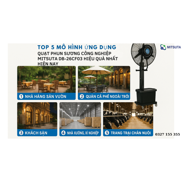 TOP 5 MÔ HÌNH ỨNG DỤNG "QUẠT PHUN SƯƠNG CÔNG NGHIỆP MITSUTA DB-26CF03" HIỆU QUẢ NHẤT HIỆN NAY