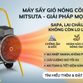 Giải Pháp Sấy Khô Triệt Để Cho Mùa Lạnh Tỉnh Sapa, Lai Châu, Đà Lạt Với Máy Sấy Nóng Công Nghiệp Mitsuta Giải Pháp Sấy Khô Triệt Để Cho Mùa Lạnh Tỉnh Sapa, Lai Châu, Đà Lạt Với Máy Sấy Nóng Công Nghiệp Mitsuta