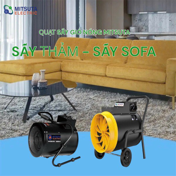 QUẠT SẤY GIÓ NÓNG MITSUTA: GIẢI PHÁP SẤY THẢM VÀ SOFA HIỆU QUẢ